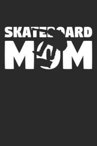 Cover of Skateboarding Mom - Skateboarding Training Journal - Mom Skateboarding Notebook - Skateboarding Diary - Gift for Skateboarder