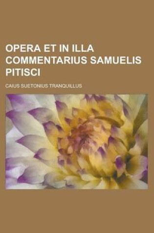 Cover of Opera Et in Illa Commentarius Samuelis Pitisci