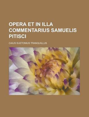 Book cover for Opera Et in Illa Commentarius Samuelis Pitisci