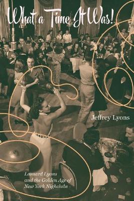 Book cover for What a Time it Was!: Leonard Lyons and the Golden Age of New York Nightlife