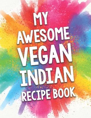 Book cover for My Awesome Vegan Indian Recipe Book