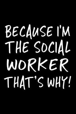 Book cover for Because I'm the Social Worker That's Why!