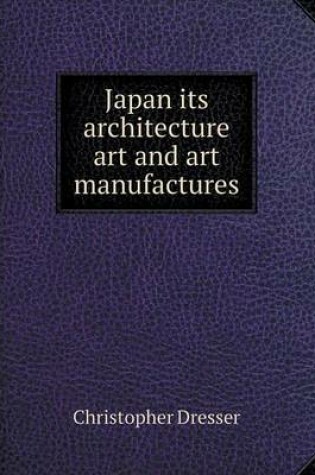 Cover of Japan its architecture art and art manufactures