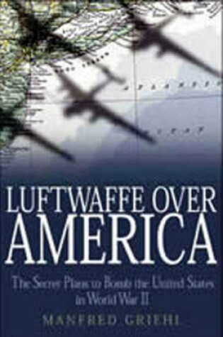 Cover of Luftwaffe Over America: the Secret Plans to Bomb