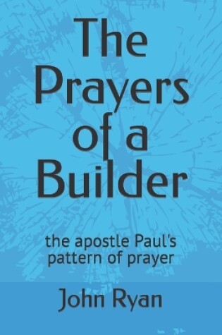 Cover of The Prayers of a Builder