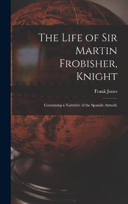 Book cover for The Life of Sir Martin Frobisher, Knight