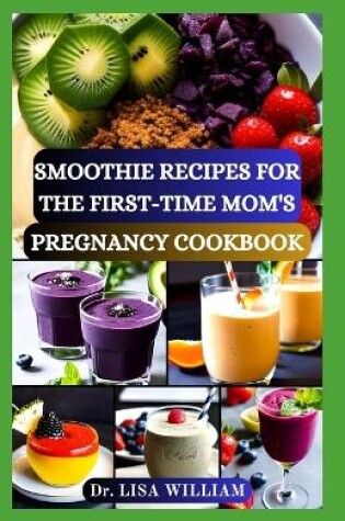 Cover of Smoothie Recipes for the First-Time Mom's Pregnancy Cookbook