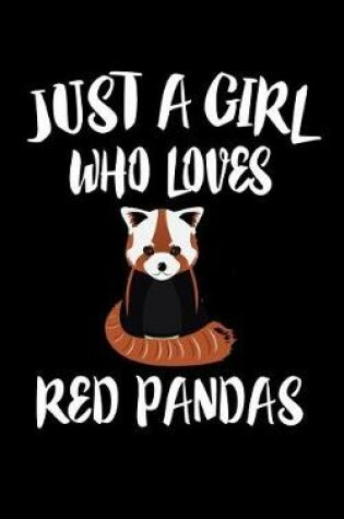 Cover of Just A Girl Who Loves Red Pandas