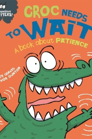 Cover of Croc Needs to Wait - A book about patience