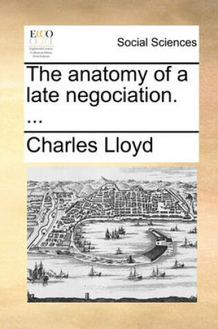 Cover of The Anatomy of a Late Negociation. ...