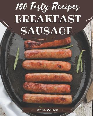Book cover for 150 Tasty Breakfast Sausage Recipes