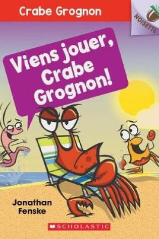 Cover of Noisette: Crabe Grognon: N° 2 - Viens Jouer, Crabe Grognon!