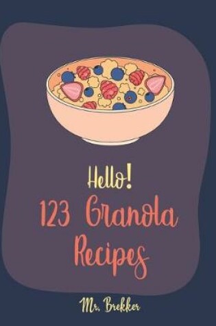 Cover of Hello! 123 Granola Recipes