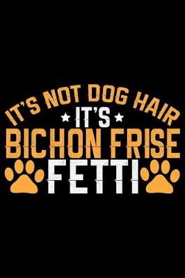 Book cover for It's Not Dog Hair It's Bichon Frise Fetti