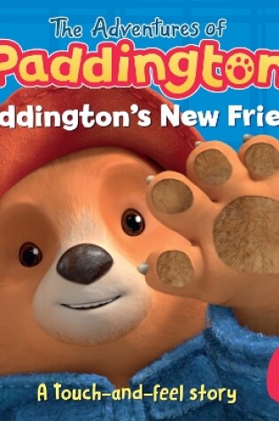 Cover of Paddington’s New Friend: A touch-and-feel story