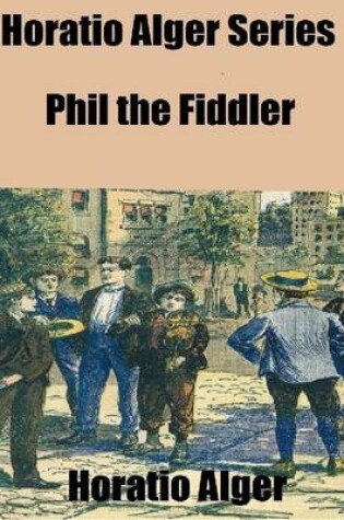 Cover of Horatio Alger Series: Phil the Fiddler