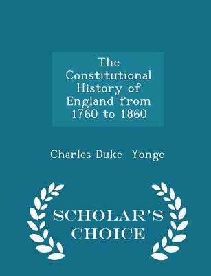 Book cover for The Constitutional History of England from 1760 to 1860 - Scholar's Choice Edition