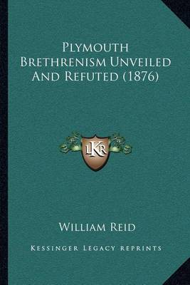 Book cover for Plymouth Brethrenism Unveiled and Refuted (1876)