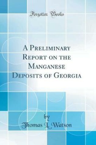 Cover of A Preliminary Report on the Manganese Deposits of Georgia (Classic Reprint)