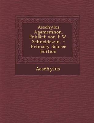 Book cover for Aeschylos Agamemnon. Erklart Von F.W. Schneidewin.
