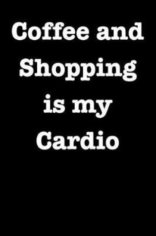 Cover of Coffee and Shopping is my Cardio