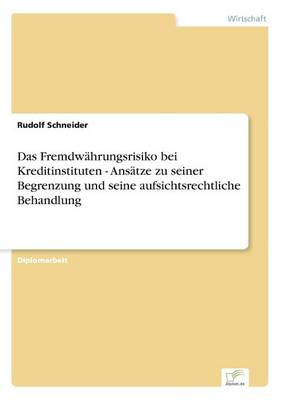 Book cover for Das Fremdwährungsrisiko bei Kreditinstituten - Ansätze zu seiner Begrenzung und seine aufsichtsrechtliche Behandlung