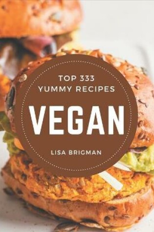 Cover of Top 333 Yummy Vegan Recipes