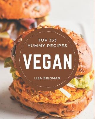 Book cover for Top 333 Yummy Vegan Recipes