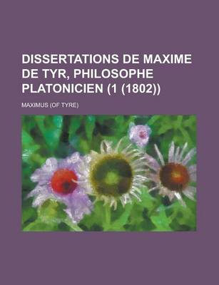 Book cover for Dissertations de Maxime de Tyr, Philosophe Platonicien (1 (1802))