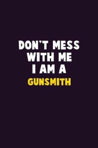 Cover of Don't Mess With Me, I Am A Gunsmith
