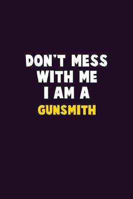 Book cover for Don't Mess With Me, I Am A Gunsmith