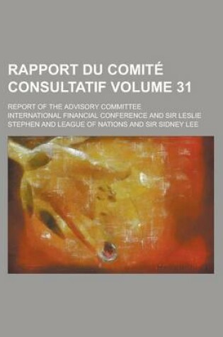 Cover of Rapport Du Comite Consultatif; Report of the Advisory Committee Volume 31