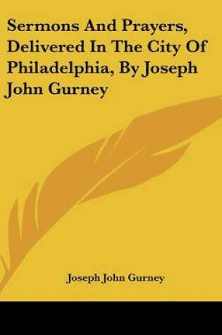 Cover of Sermons and Prayers, Delivered in the City of Philadelphia, by Joseph John Gurney