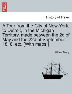 Book cover for A Tour from the City of New-York, to Detroit, in the Michigan Territory, Made Between the 2D of May and the 22d of September, 1818, Etc. [With Maps.]