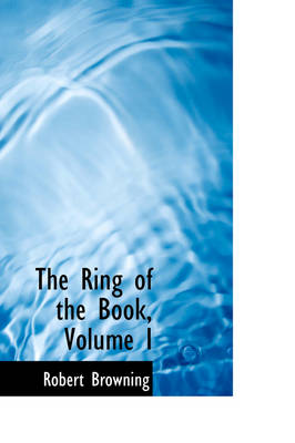 Book cover for The Ring of the Book, Volume I