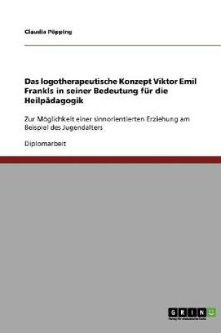 Cover of Das logotherapeutische Konzept Viktor Emil Frankls in seiner Bedeutung fur die Heilpadagogik