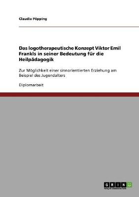 Book cover for Das logotherapeutische Konzept Viktor Emil Frankls in seiner Bedeutung fur die Heilpadagogik