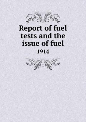 Book cover for Report of Fuel Tests and the Issue of Fuel 1914