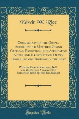 Cover of Commentary on the Gospel According to Matthew Giving Critical, Exegetical and Applicative Notes, and Illustrations Drawn from Life and Thought in the East