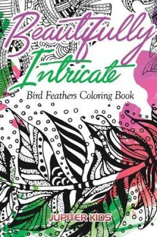 Cover of Beautifully Intricate Bird Feathers Coloring Book