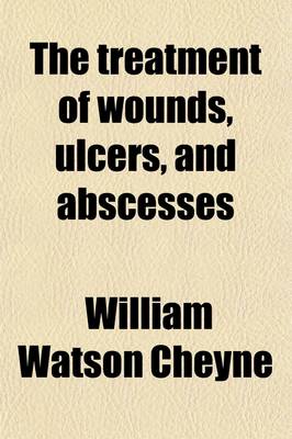 Book cover for The Treatment of Wounds, Ulcers, & Abscesses