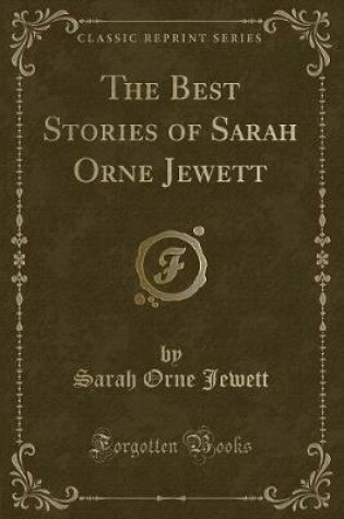Cover of The Best Stories of Sarah Orne Jewett (Classic Reprint)