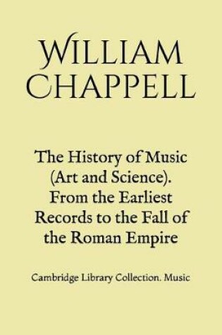 Cover of The History of Music (Art and Science). From the Earliest Records to the Fall of the Roman Empire