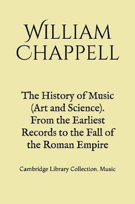 Book cover for The History of Music (Art and Science). From the Earliest Records to the Fall of the Roman Empire