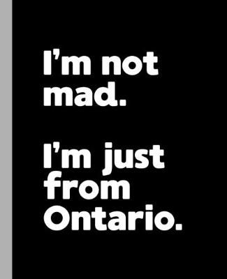 Book cover for I'm not mad. I'm just from Ontario.