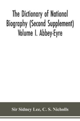 Cover of The dictionary of national biography (Second Supplement) Volume I. Abbey-Eyre