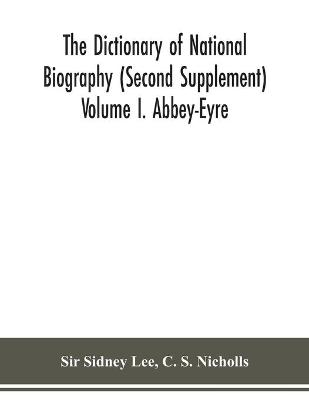 Book cover for The dictionary of national biography (Second Supplement) Volume I. Abbey-Eyre