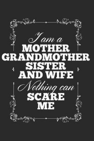 Cover of I Am A Mother Grandmother Sister And Wife, Nothing Can Scare Me