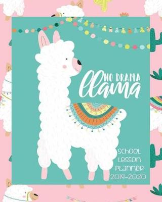 Book cover for No Drama Llama, School Lesson Planner 2019-2020