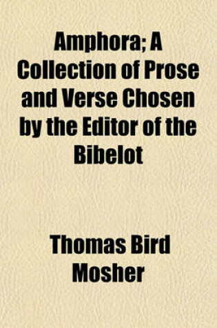 Cover of Amphora; A Collection of Prose and Verse Chosen by the Editor of the Bibelot